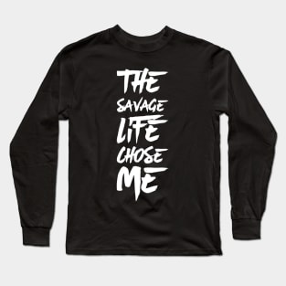 The savage life chose me Long Sleeve T-Shirt
